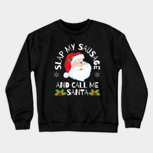 Slap My Sausage and Call Me Santa Rude Christmas Crewneck Sweatshirt